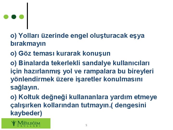 o) Yolları üzerinde engel oluşturacak eşya bırakmayın o) Göz teması kurarak konuşun o) Binalarda