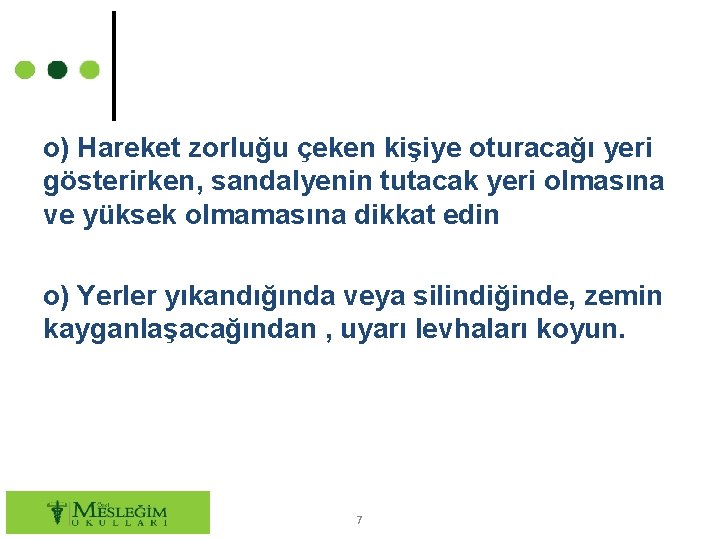 o) Hareket zorluğu çeken kişiye oturacağı yeri gösterirken, sandalyenin tutacak yeri olmasına ve yüksek