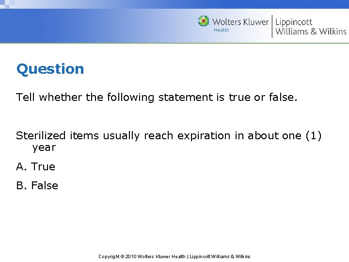 Question Tell whether the following statement is true or false. Sterilized items usually reach