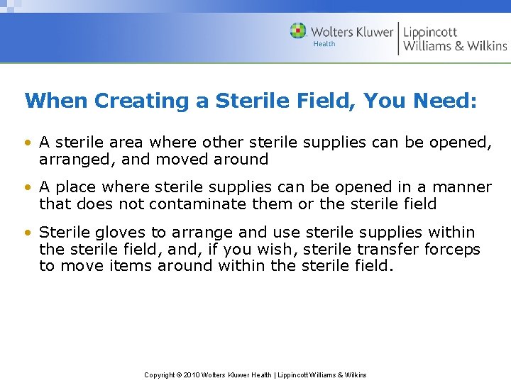 When Creating a Sterile Field, You Need: • A sterile area where other sterile