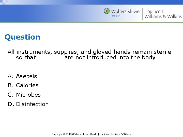 Question All instruments, supplies, and gloved hands remain sterile so that _______ are not