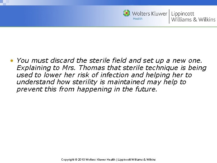  • You must discard the sterile field and set up a new one.