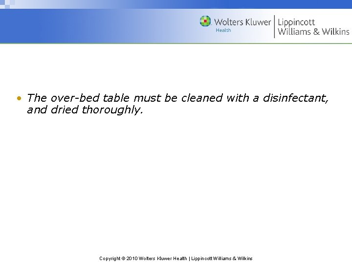  • The over-bed table must be cleaned with a disinfectant, and dried thoroughly.