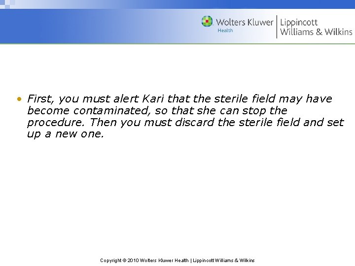  • First, you must alert Kari that the sterile field may have become