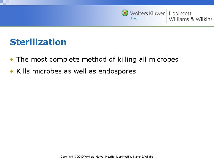 Sterilization • The most complete method of killing all microbes • Kills microbes as