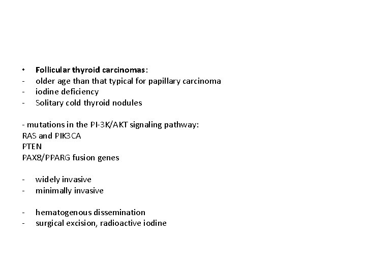  • - Follicular thyroid carcinomas: older age than that typical for papillary carcinoma