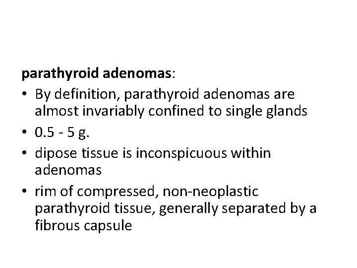 parathyroid adenomas: • By definition, parathyroid adenomas are almost invariably confined to single glands