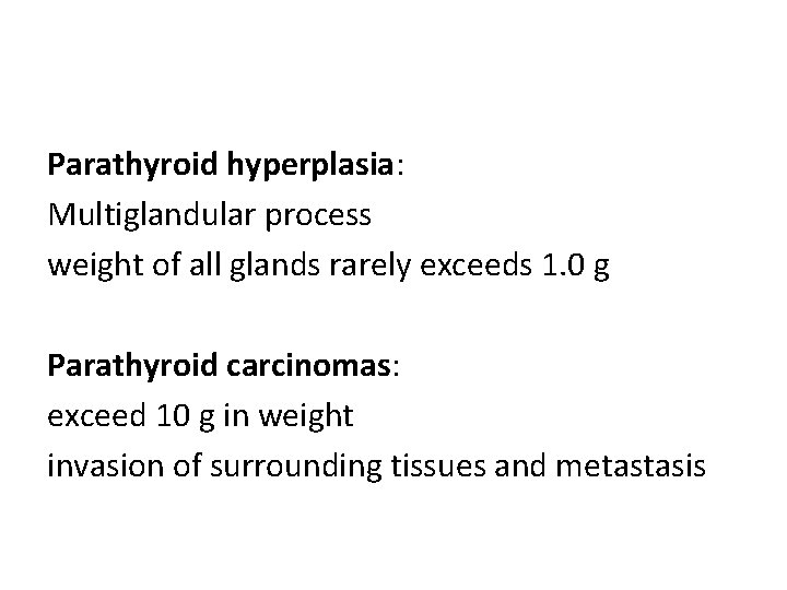 Parathyroid hyperplasia: Multiglandular process weight of all glands rarely exceeds 1. 0 g Parathyroid