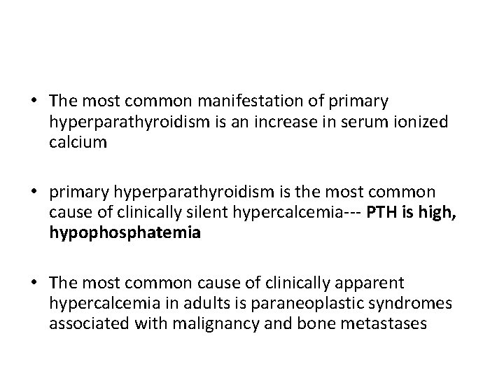  • The most common manifestation of primary hyperparathyroidism is an increase in serum