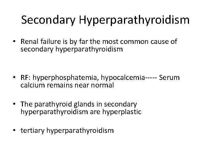Secondary Hyperparathyroidism • Renal failure is by far the most common cause of secondary
