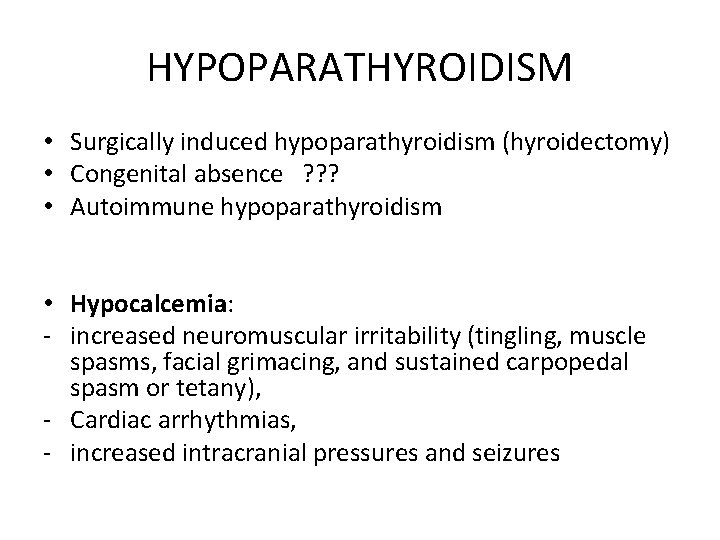 HYPOPARATHYROIDISM • Surgically induced hypoparathyroidism (hyroidectomy) • Congenital absence ? ? ? • Autoimmune