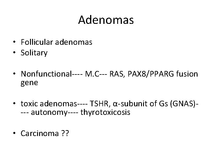 Adenomas • Follicular adenomas • Solitary • Nonfunctional---- M. C--- RAS, PAX 8/PPARG fusion