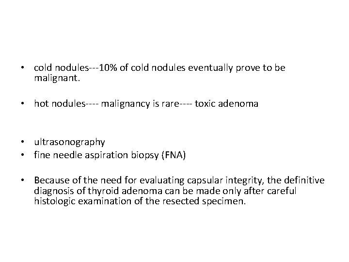  • cold nodules---10% of cold nodules eventually prove to be malignant. • hot