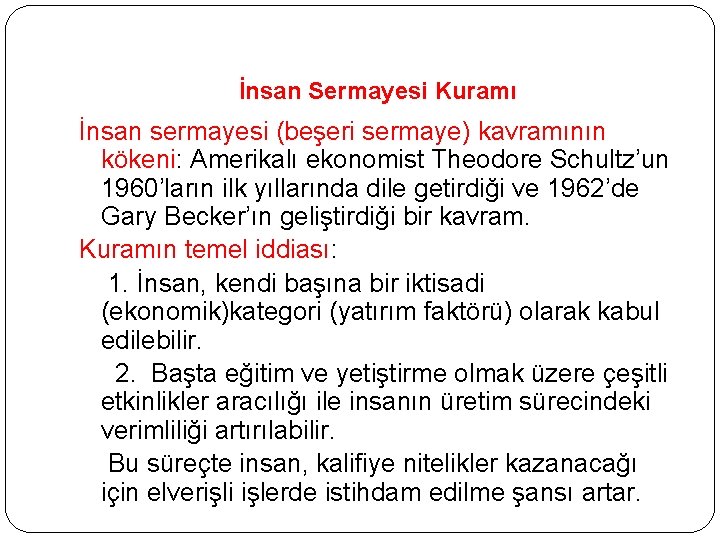 İnsan Sermayesi Kuramı İnsan sermayesi (beşeri sermaye) kavramının kökeni: Amerikalı ekonomist Theodore Schultz’un 1960’ların