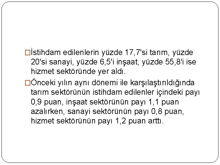 �İstihdam edilenlerin yüzde 17, 7'si tarım, yüzde 20'si sanayi, yüzde 6, 5'i inşaat, yüzde