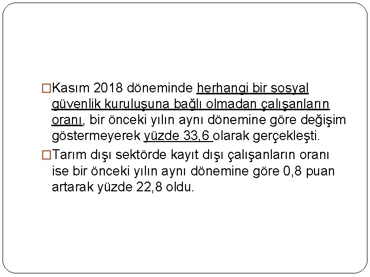 �Kasım 2018 döneminde herhangi bir sosyal güvenlik kuruluşuna bağlı olmadan çalışanların oranı, bir önceki