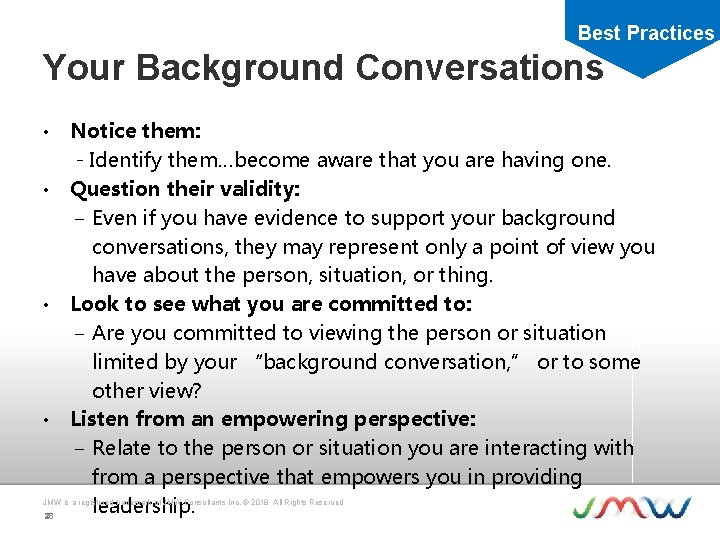 Best Practices Your Background Conversations • • Notice them: - Identify them…become aware that