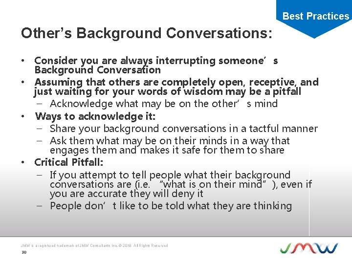Best Practices Other’s Background Conversations: • Consider you are always interrupting someone’s Background Conversation