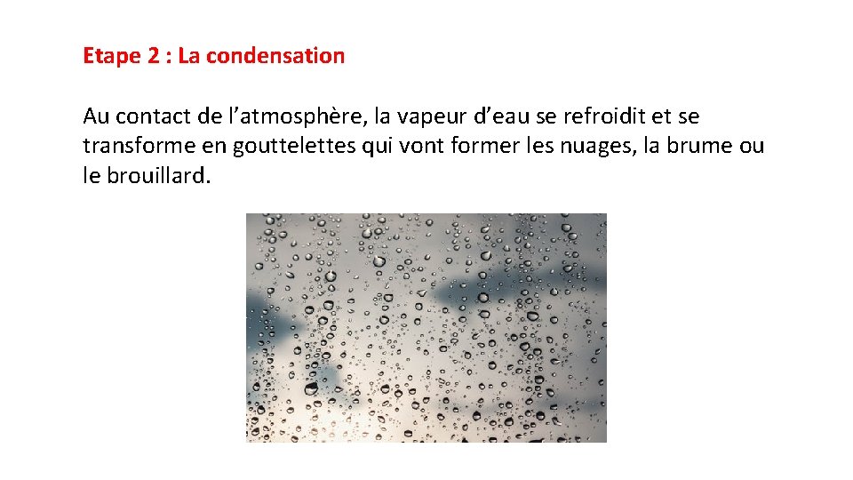 Etape 2 : La condensation Au contact de l’atmosphère, la vapeur d’eau se refroidit