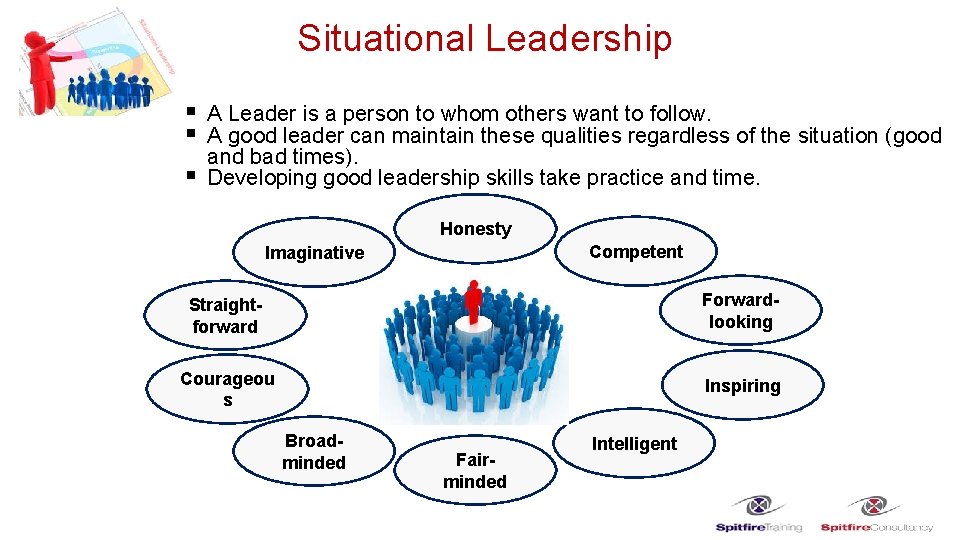 Situational Leadership § A Leader is a person to whom others want to follow.