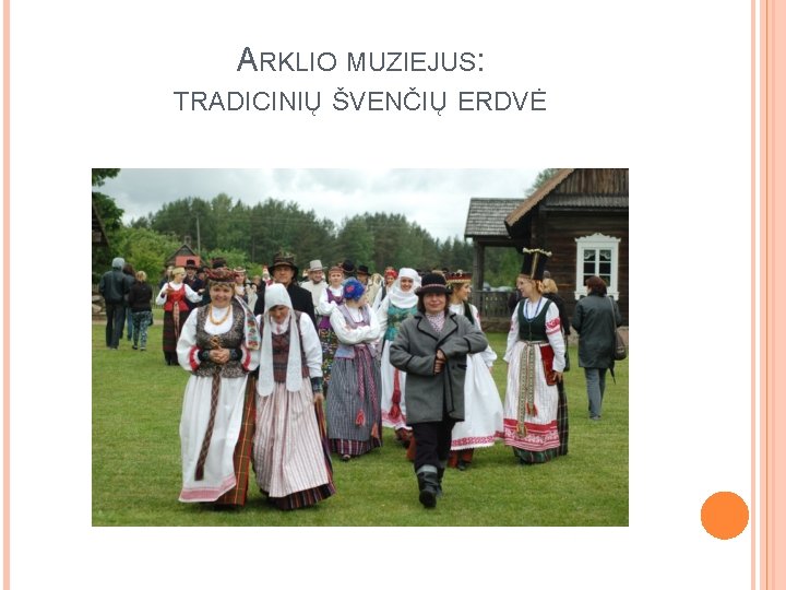 ARKLIO MUZIEJUS: TRADICINIŲ ŠVENČIŲ ERDVĖ 