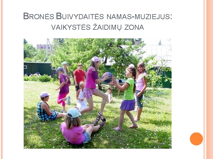 BRONĖS BUIVYDAITĖS NAMAS-MUZIEJUS: VAIKYSTĖS ŽAIDIMŲ ZONA 