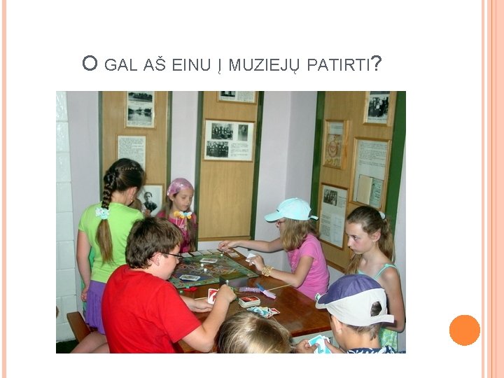 O GAL AŠ EINU Į MUZIEJŲ PATIRTI? 