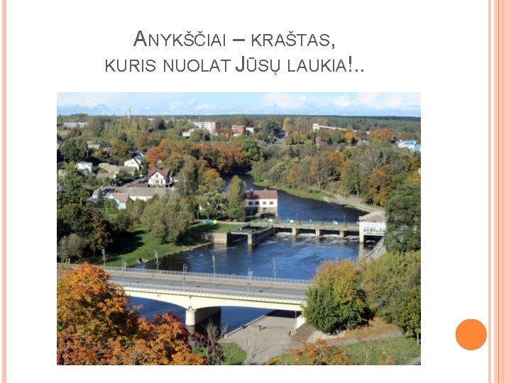 ANYKŠČIAI – KRAŠTAS, KURIS NUOLAT JŪSŲ LAUKIA!. . 