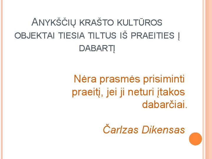 ANYKŠČIŲ KRAŠTO KULTŪROS OBJEKTAI TIESIA TILTUS IŠ PRAEITIES Į DABARTĮ Nėra prasmės prisiminti praeitį,