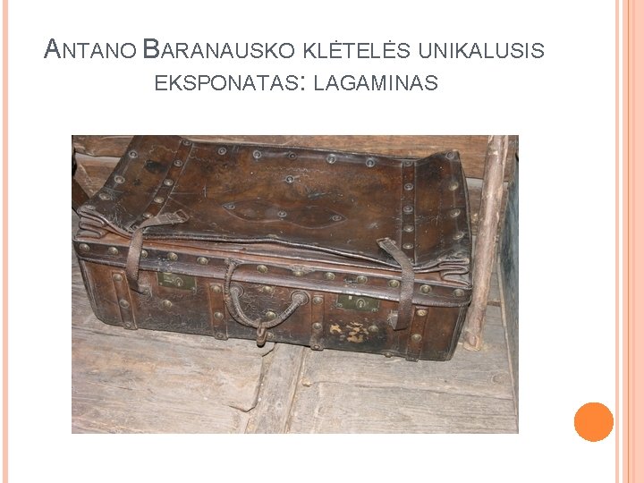 ANTANO BARANAUSKO KLĖTELĖS UNIKALUSIS EKSPONATAS: LAGAMINAS 