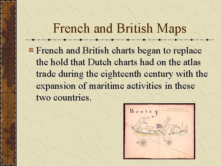 French and British Maps French and British charts began to replace the hold that