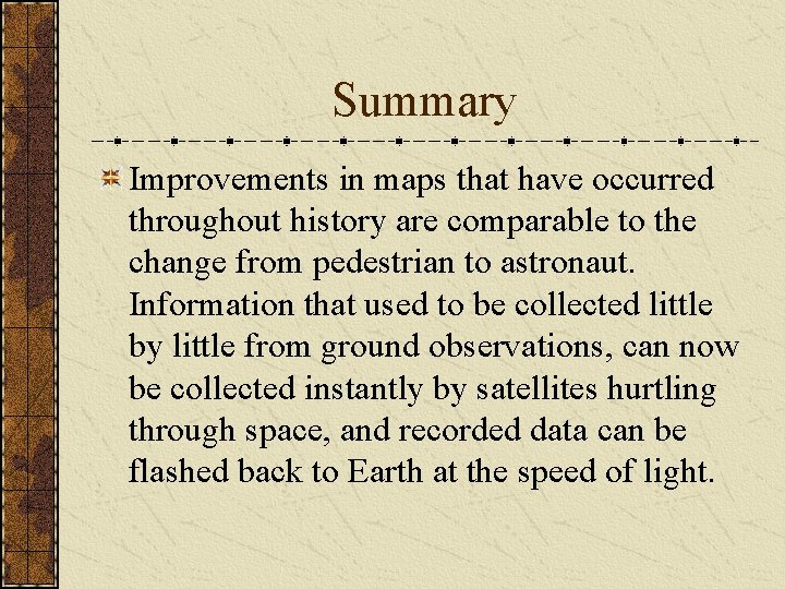 Summary Improvements in maps that have occurred throughout history are comparable to the change