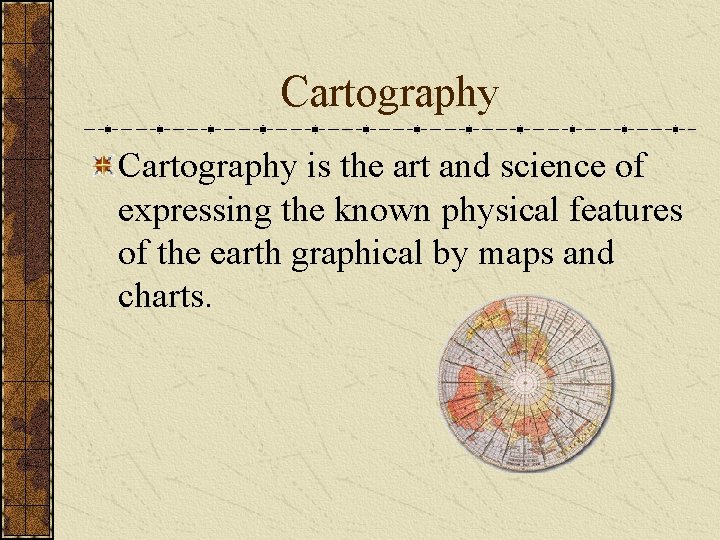 Cartography is the art and science of expressing the known physical features of the