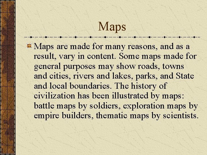 Maps are made for many reasons, and as a result, vary in content. Some