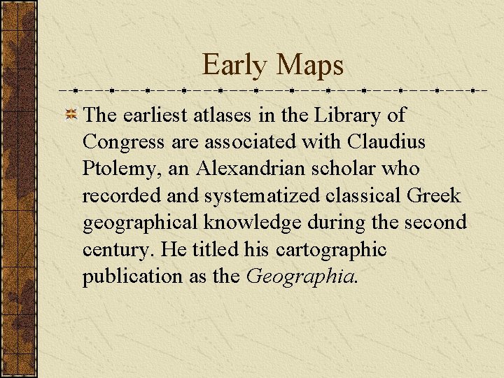 Early Maps The earliest atlases in the Library of Congress are associated with Claudius