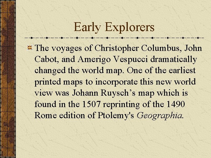 Early Explorers The voyages of Christopher Columbus, John Cabot, and Amerigo Vespucci dramatically changed