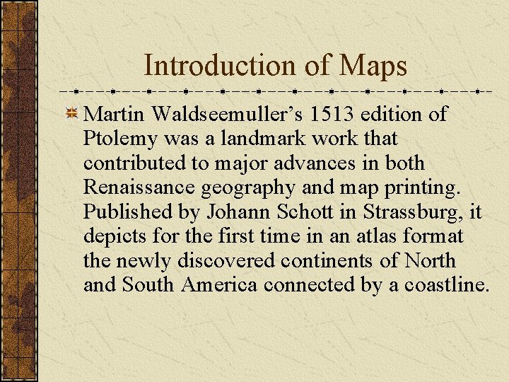 Introduction of Maps Martin Waldseemuller’s 1513 edition of Ptolemy was a landmark work that