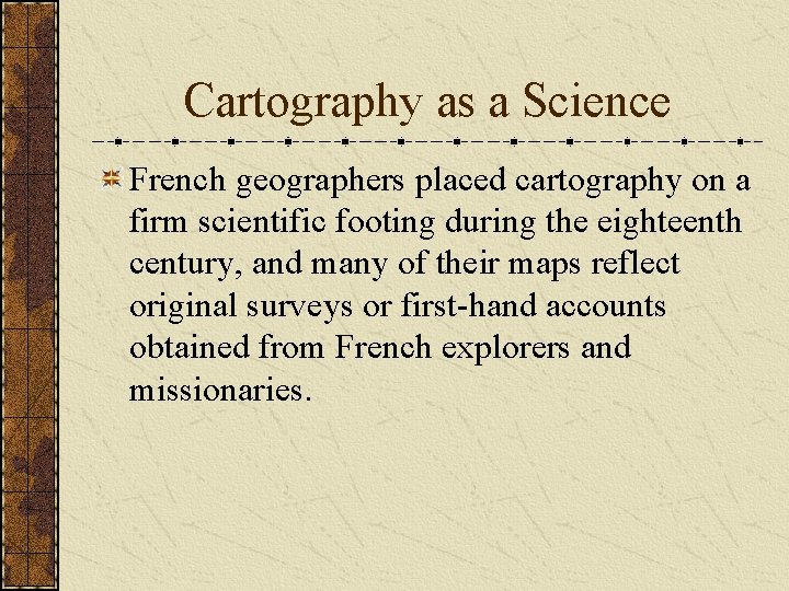 Cartography as a Science French geographers placed cartography on a firm scientific footing during
