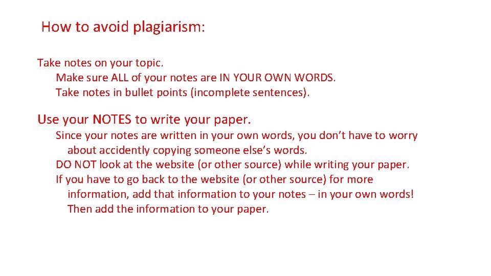 How to avoid plagiarism: Plagiarism Take notes on your topic. Make sure is ALL