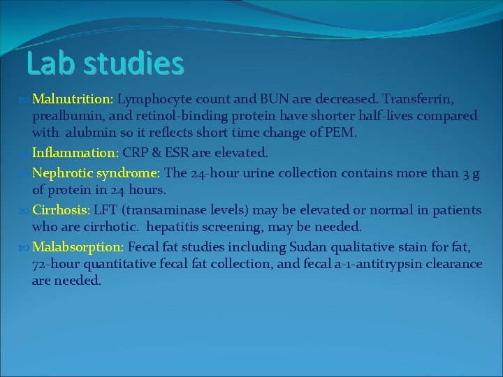 Lab studies Malnutrition: Lymphocyte count and BUN are decreased. Transferrin, prealbumin, and retinol-binding protein