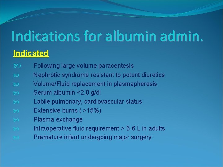 Indications for albumin admin. Indicated Following large volume paracentesis Nephrotic syndrome resistant to potent