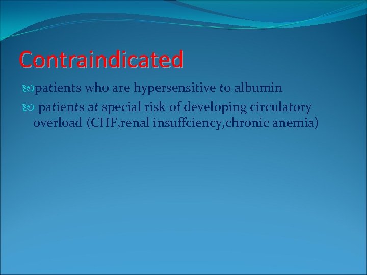 Contraindicated patients who are hypersensitive to albumin patients at special risk of developing circulatory