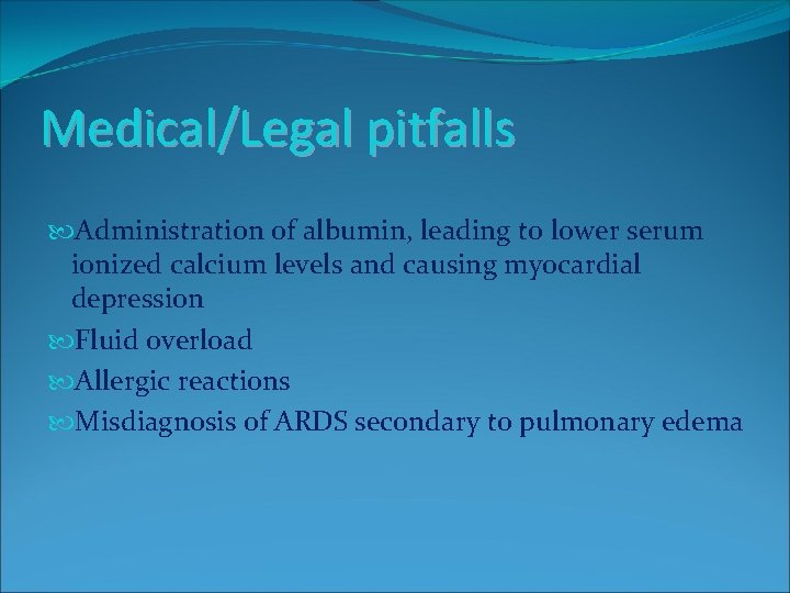 Medical/Legal pitfalls Administration of albumin, leading to lower serum ionized calcium levels and causing