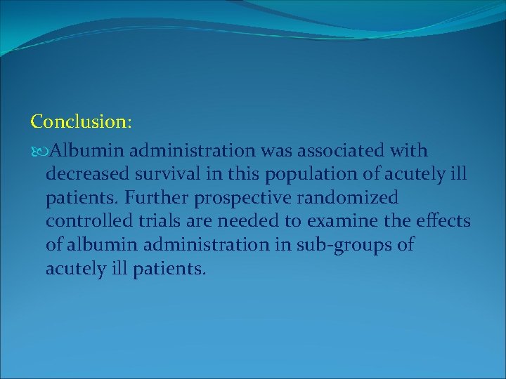 Conclusion: Albumin administration was associated with decreased survival in this population of acutely ill