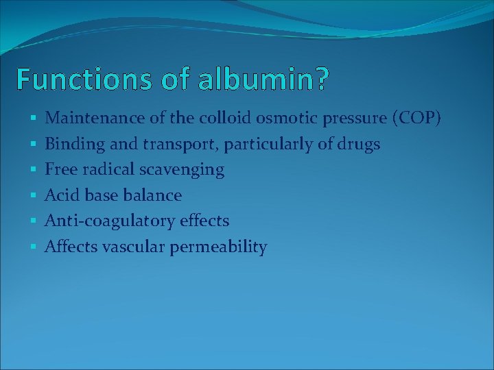Functions of albumin? § § § Maintenance of the colloid osmotic pressure (COP) Binding