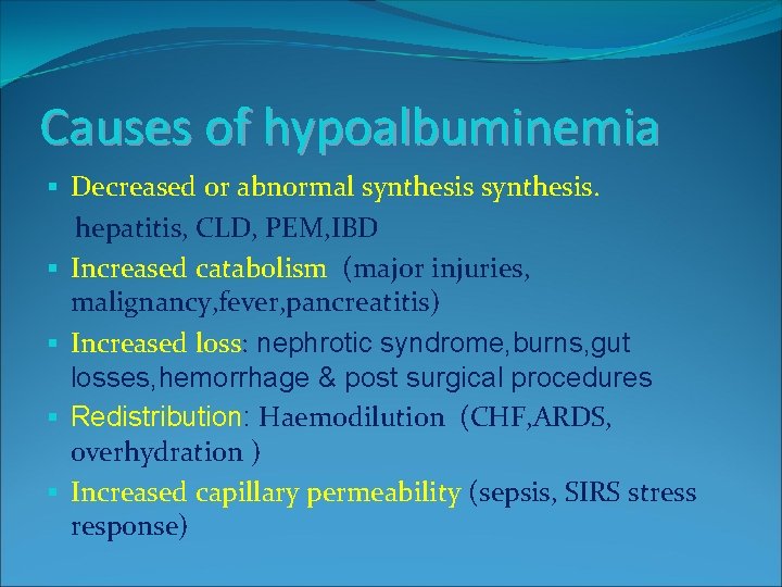 Causes of hypoalbuminemia § Decreased or abnormal synthesis. hepatitis, CLD, PEM, IBD § Increased