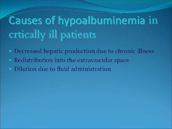 Causes of hypoalbuminemia in crtically ill patients § Decreased hepatic production due to chronic