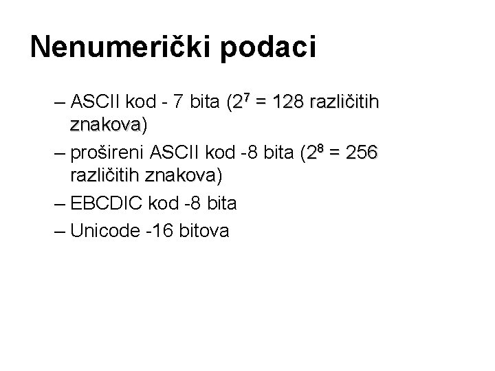 Nenumerički podaci – ASCII kod - 7 bita (27 = 128 različitih znakova) znakova