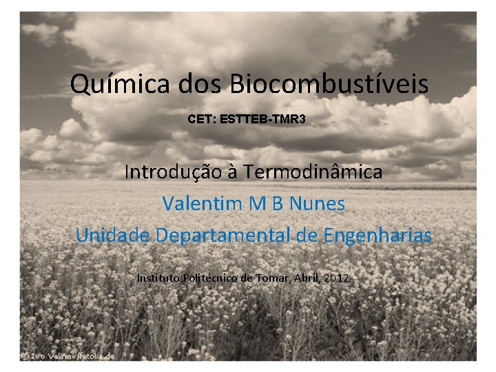 Química dos Biocombustíveis CET: ESTTEB-TMR 3 Introdução à Termodinâmica Valentim M B Nunes Unidade