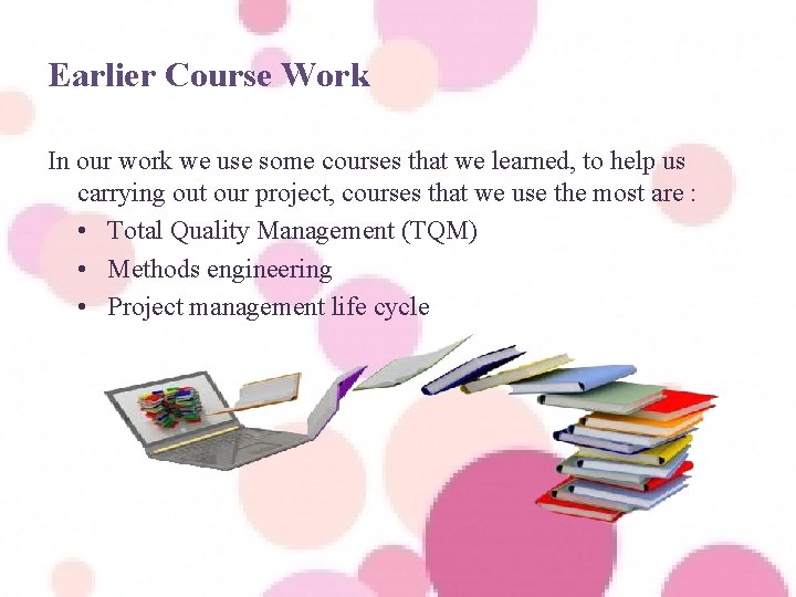 Earlier Course Work In our work we use some courses that we learned, to